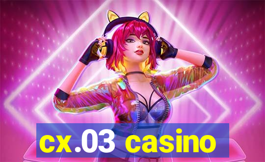 cx.03 casino